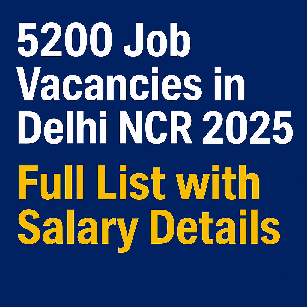 5200 Job Vacancies in Delhi NCR 2025 – Full List with Salary Details