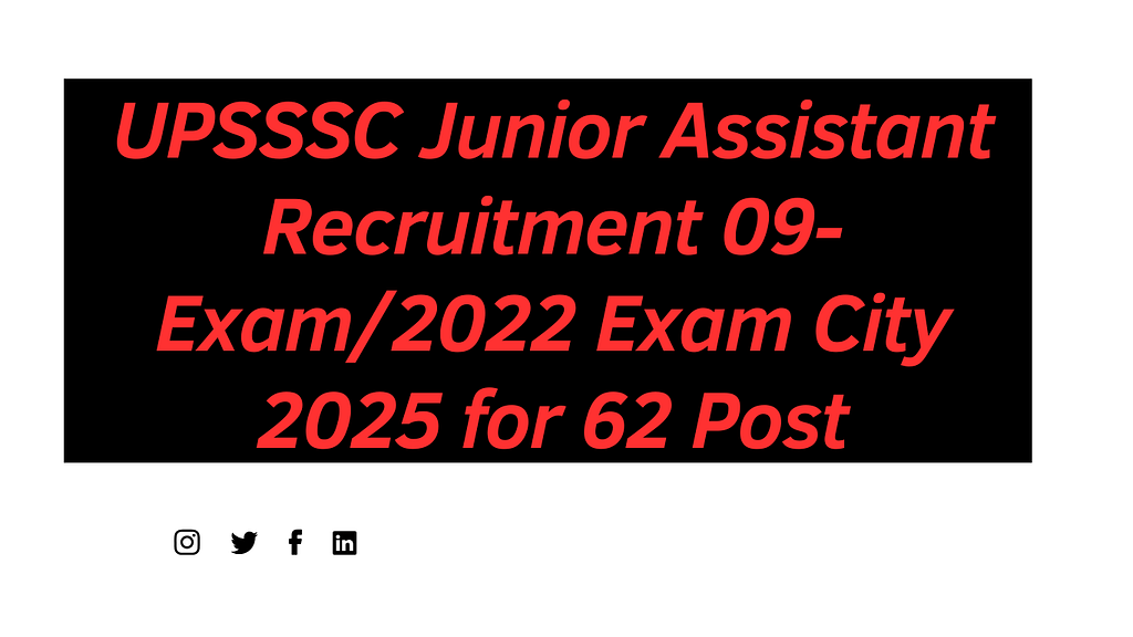 UPSSSC Junior Assistant Recruitment 09-Exam/2022 Exam City 2025 for 62 Post