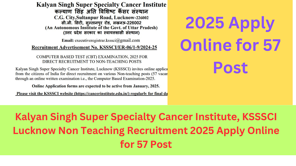 Kalyan Singh Super Specialty Cancer Institute, KSSSCI Lucknow Non Teaching Recruitment 2025 Apply Online for 57 Post