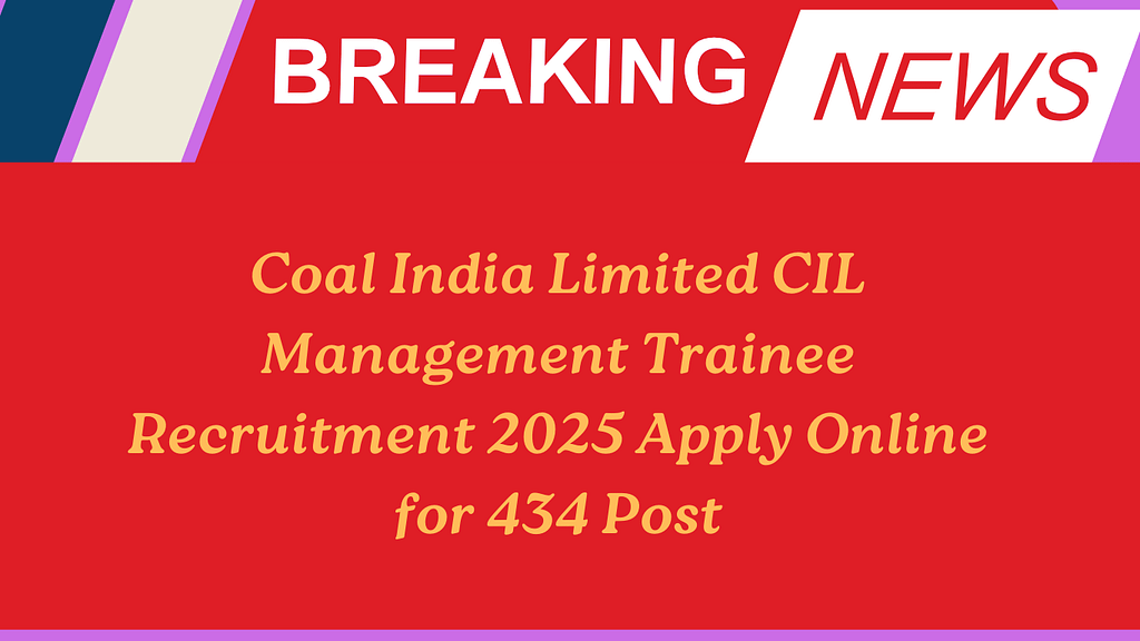 Coal India Limited CIL Management Trainee Recruitment 2025 Apply Online for 434 Post