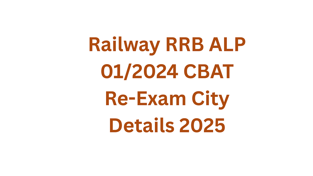 Railway RRB ALP 01/2024 CBAT Re-Exam City Details 2025