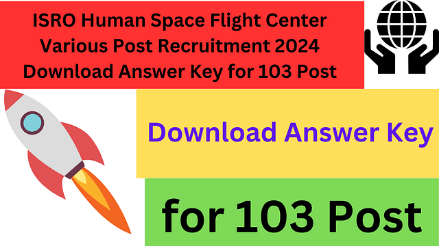 ISRO Human Space Flight Center Various Post Recruitment 2024 Download Answer Key for 103 Post